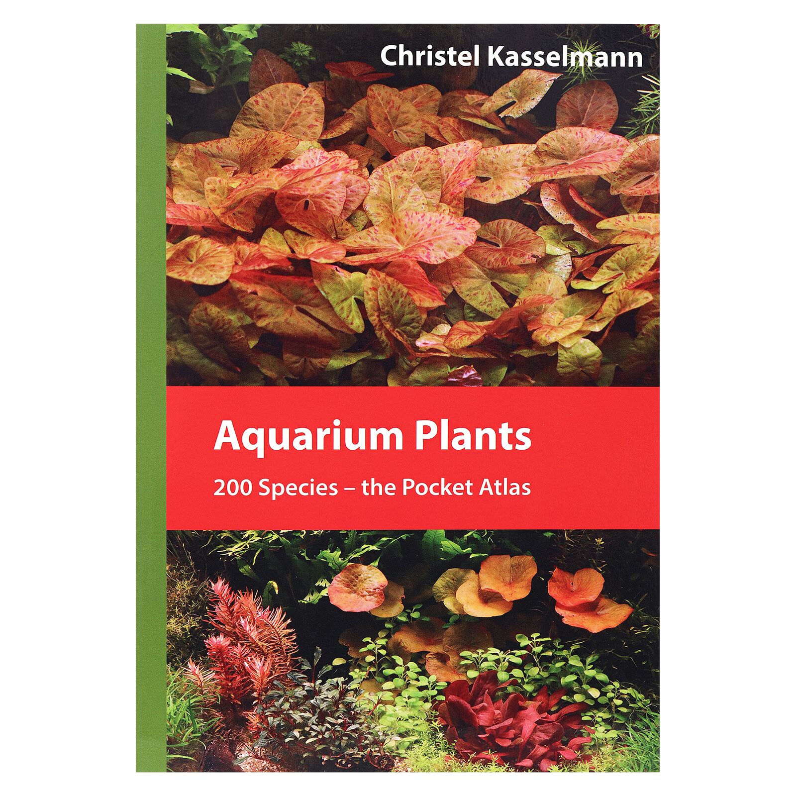 Aquarium Plants - 200 Species - the Pocket Atlas